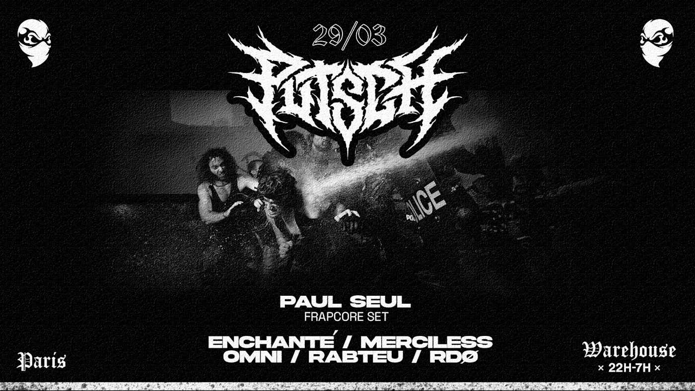 Putsch : Paul Seul, Rabteu, Rdø, Omni, Enchanté, Merciless